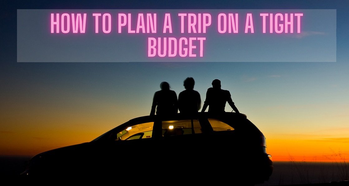 Plan A Trip On A Tight Budget