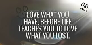 love what you have, before life teaches you to lov - tymoff