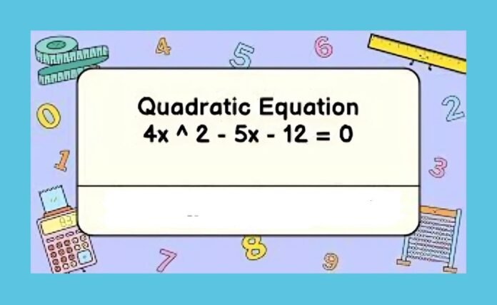 Solve Quadratic equations: 4x^2-5x-12=0